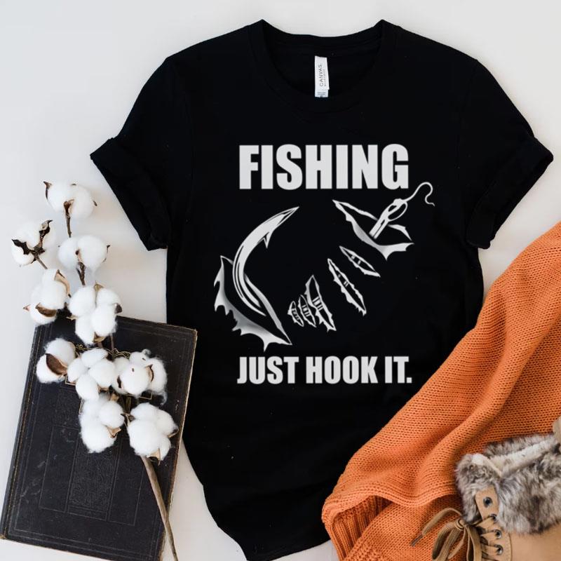 Fishing Just Hook It Shirts