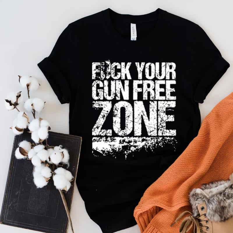 Fuck Your Gun Free Zone Alfred Garza Iii Shirts