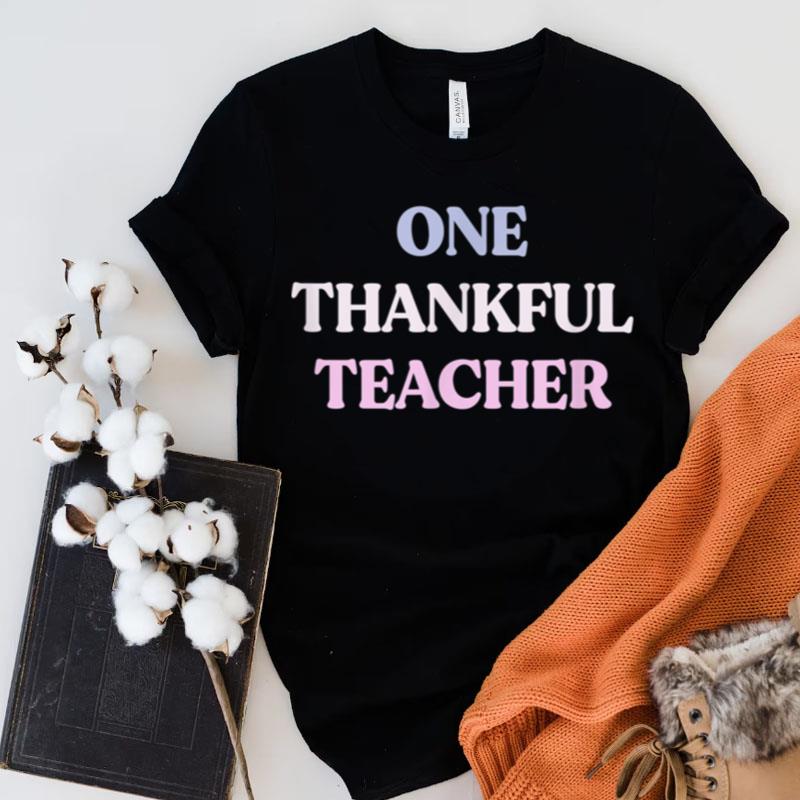 Funny One Thankful Teacher Sarcastic Quote Graphic Shirts