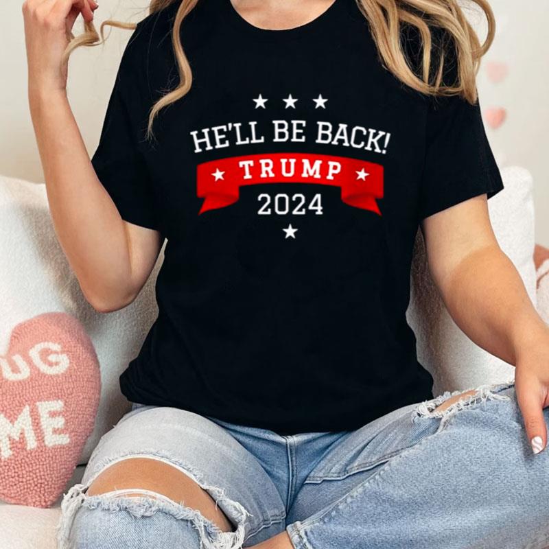 He'll Be Back Trump 2024 Trump Banner Shirts