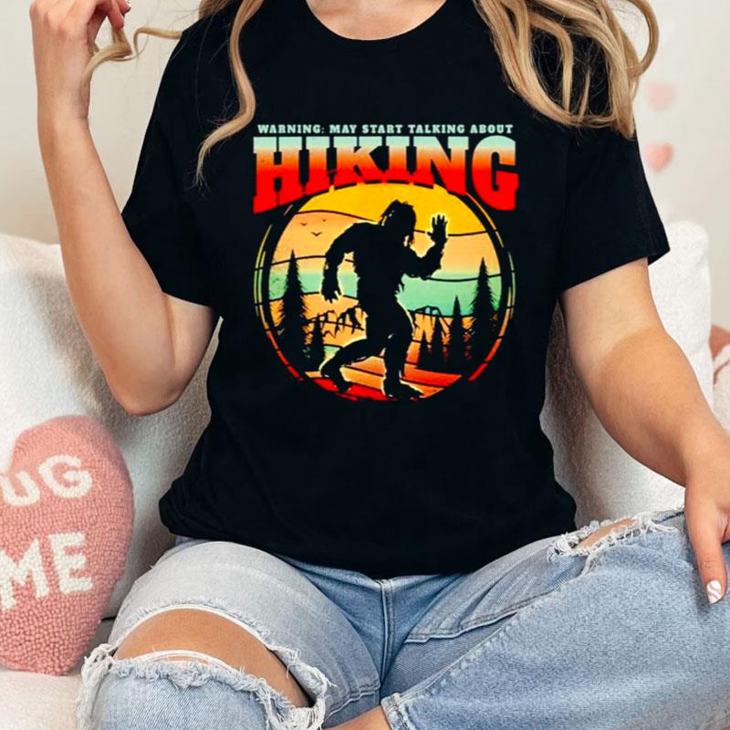 Hiking Fan Bigfoot Sasquatch May Start Talking About Hiking Vintage Shirts