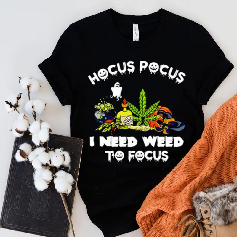 Hocus Pocus I Need Weed To Focus Halloween Shirts