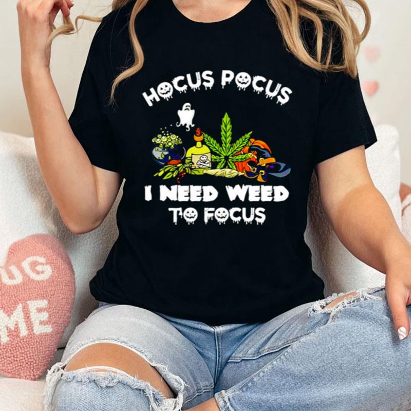 Hocus Pocus I Need Weed To Focus Halloween Shirts