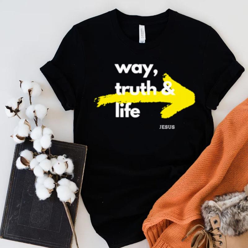 Jesus Is The Way The Truth And The Life Shirts