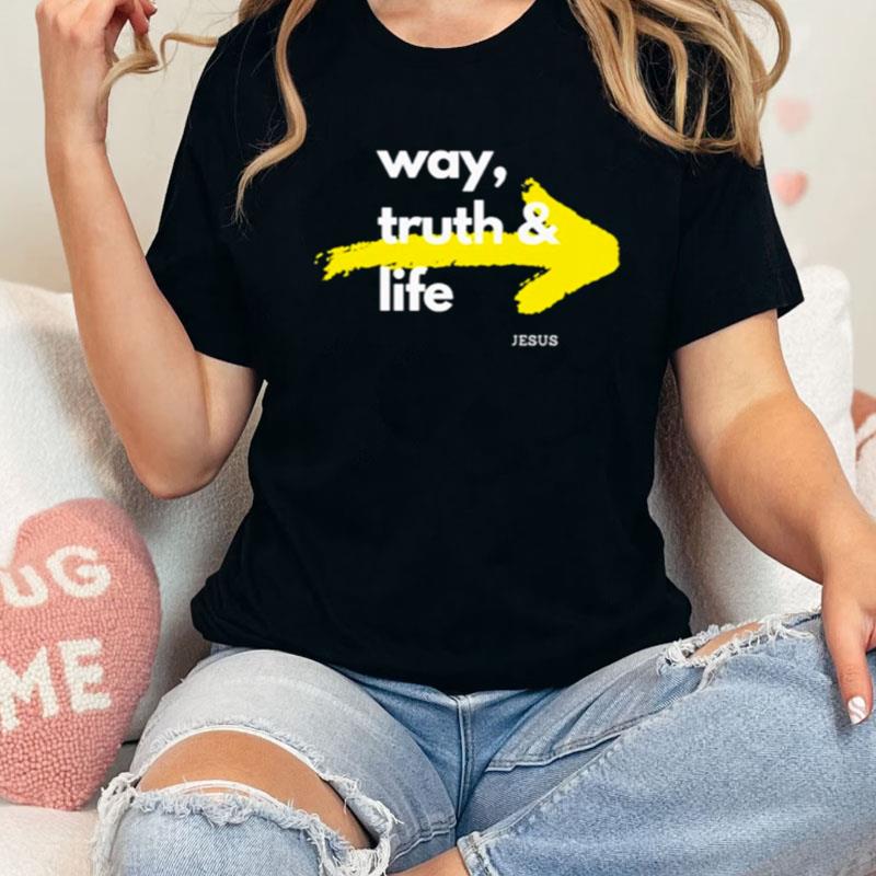 Jesus Is The Way The Truth And The Life Shirts