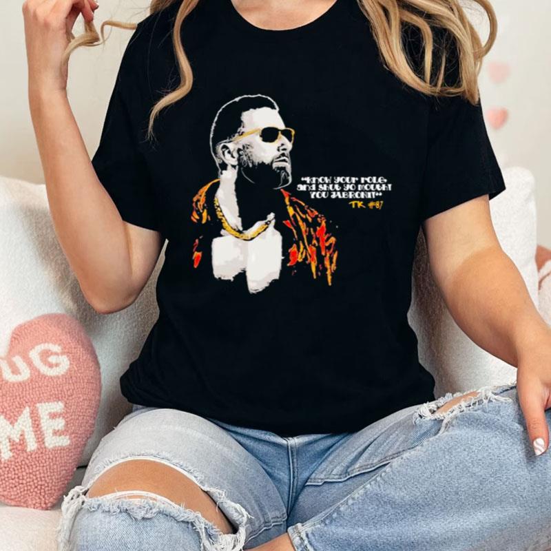 Know Your Role And Shut Yo Mouth You Jabroni Travis Kelce Shirts
