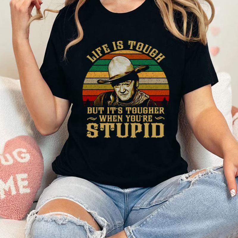 Life Is Tough But It's Tougher When You're Stupid Retro Western Movie Cowboy Shirts