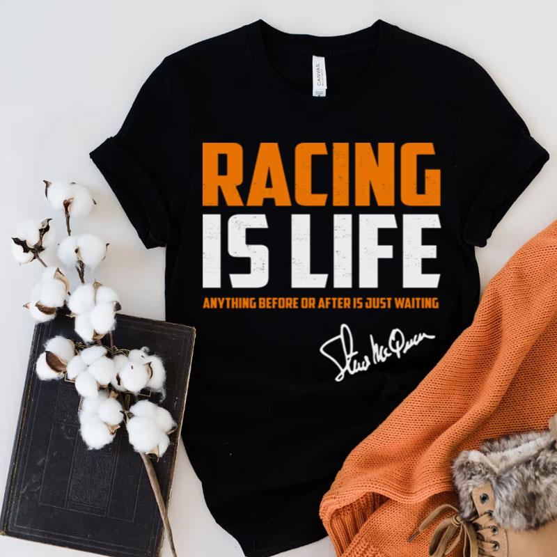 Racing Is Life Anything Before Or After Signature Steve Mcqueen Shirts