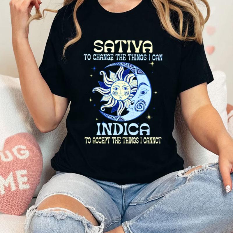 Sativa To Change The Things I Can Indica Shirts