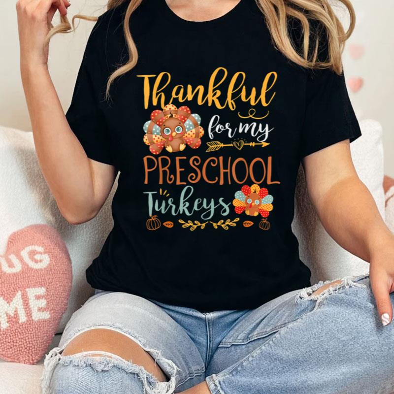 Thankful For My Preschool Turkeys Thanksgiving Teacher Shirts