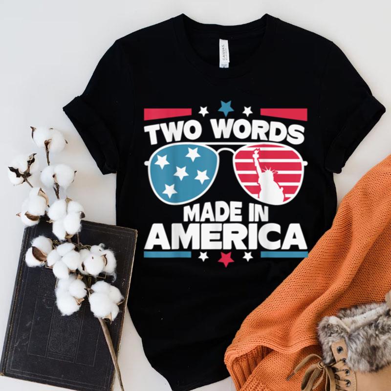 Two Words Made In America Funny Biden Quote Shirts