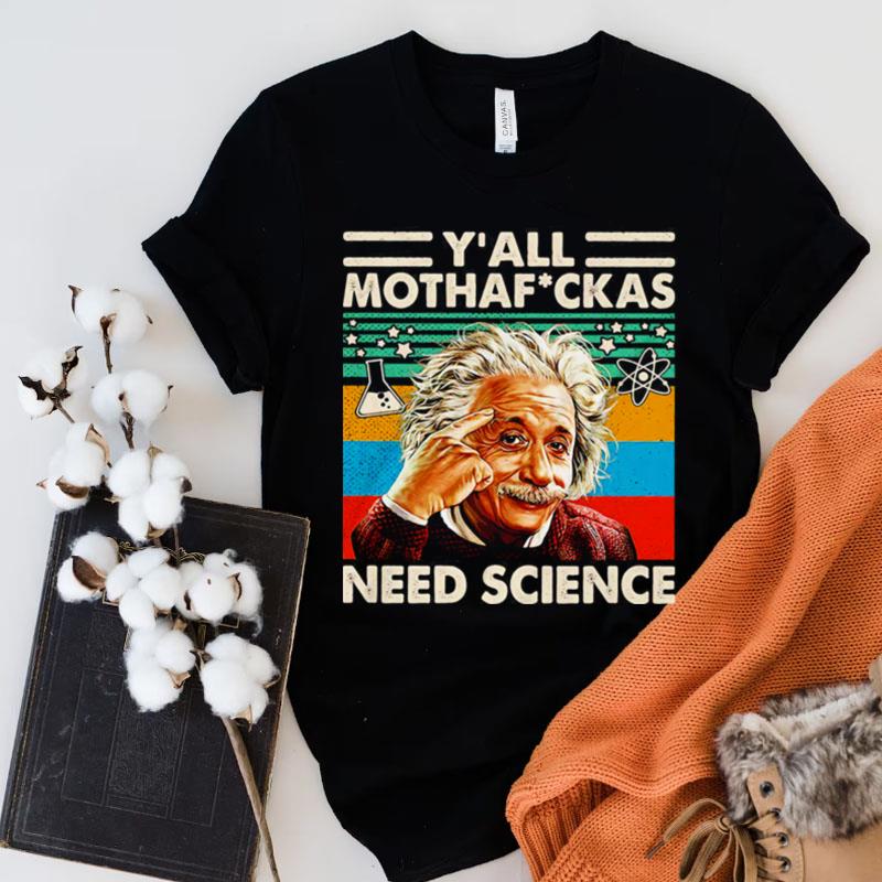 Yall Mothafuckas Need Science Albert Einstein Smile Vintage Retro Shirts